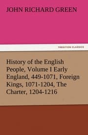 Cover von History of the English People, Volume I Early England, 449-1071, Foreign Kings, 1071-1204, The Charter, 1204-1216