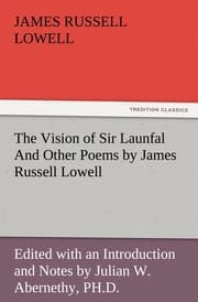 Cover von The Vision of Sir Launfal And Other Poems by James Russell Lowell, Edited with an Introduction and Notes by Julian W.Abernethy, PH.D.
