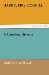 Cover von A Canadian Heroine, Volume 2 A Novel