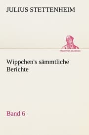Cover von Wippchen's sämmtliche Berichte, Band 6