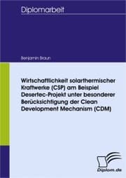 Cover von Wirtschaftlichkeit solarthermischer Kraftwerke (CSP) am Beispiel Desertec-Projekt unter besonderer Berücksichtigung der Clean Development Mechanism (CDM)