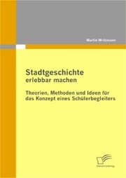 Cover von Stadtgeschichte erlebbar machen: Theorien, Methoden und Ideen für das Konzept eines Schülerbegleiters