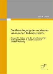 Cover von Die Grundlegung des modernen japanischen Bildungssystems: Joseph C. Trainor und die amerikanischen Bildungsreformen in Japan nach dem Zweiten Weltkrieg