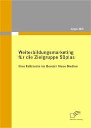 Cover von Weiterbildungsmarketing für die Zielgruppe 50plus - Eine Fallstudie im Bereich Neue Medien
