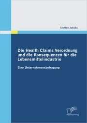 Cover von Die Health Claims Verordnung und die Konsequenzen für die Lebensmittelindustrie: Eine Unternehmensbefragung