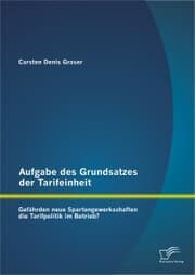 Cover von Aufgabe des Grundsatzes der Tarifeinheit: Gefährden neue Spartengewerkschaften die Tarifpolitik im Betrieb?