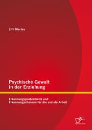 Cover von Psychische Gewalt in der Erziehung: Erkennungsproblematik und Erkennungschancen für die soziale Arbeit