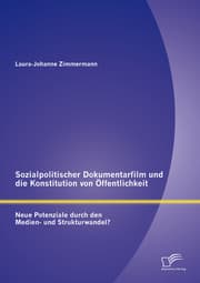 Cover von Sozialpolitischer Dokumentarfilm und die Konstitution von Öffentlichkeit: Neue Potenziale durch den Medien- und Strukturwandel?