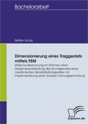 Cover von Dimensionierung eines Traggestells mittels FEM: Statische Berechnung im Rahmen einer Designneuentwicklung des Grundgerüstes eines medizinischen Rehabilitationsgerätes mit Implementierung einer linearen Führungseinrichtung