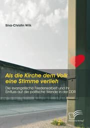 Cover von Als die Kirche dem Volk eine Stimme verlieh - Die evangelische Friedensarbeit und ihr Einfluss auf die politische Wende in der DDR