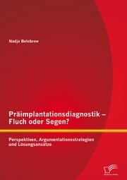 Cover von Präimplantationsdiagnostik - Fluch oder Segen? Perspektiven, Argumentationsstrategien und Lösungsansätze