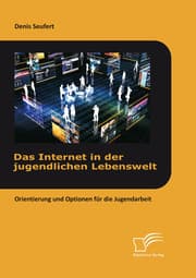 Cover von Das Internet in der jugendlichen Lebenswelt: Orientierung und Optionen für die Jugendarbeit