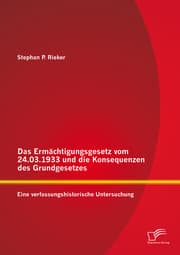Cover von Das Ermächtigungsgesetz vom 24.03.1933 und die Konsequenzen des Grundgesetzes: Eine verfassungshistorische Untersuchung