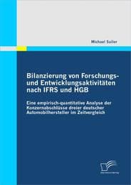 Cover von Bilanzierung von Forschungs- und Entwicklungsaktivitäten nach IFRS und HGB: Eine empirisch-quantitative Analyse der Konzernabschlüsse dreier deutscher Automobilhersteller im Zeitvergleich