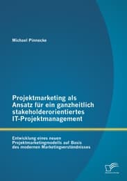 Cover von Projektmarketing als Ansatz für ein ganzheitlich stakeholderorientiertes IT-Projektmanagement: Entwicklung eines neuen Projektmarketingmodells auf Basis des modernen Marketingverständnisses