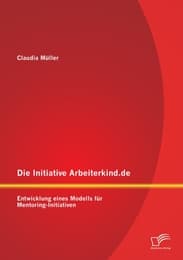 Cover von Die Initiative Arbeiterkind.de: Entwicklung eines Modells für Mentoring-Initiativen