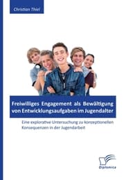 Cover von Freiwilliges Engagement als Bewältigung von Entwicklungsaufgaben im Jugendalter: Eine explorative Untersuchung zu konzeptionellen Konsequenzen in der Jugendarbeit