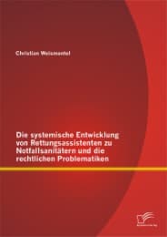 Cover von Die systemische Entwicklung von Rettungsassistenten zu Notfallsanitätern und die rechtlichen Problematiken