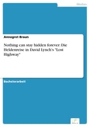 Cover von Nothing can stay hidden forever: Die Heldenreise in David Lynch's 'Lost Highway'