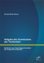 Cover von Aufgabe des Grundsatzes der Tarifeinheit: Gefährden neue Spartengewerkschaften die Tarifpolitik im Betrieb?
