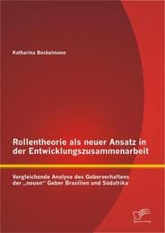 Cover von Rollentheorie als neuer Ansatz in der Entwicklungszusammenarbeit: Vergleichende Analyse des Geberverhaltens der 'neuen' Geber Brasilien und Südafrika