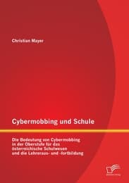 Cover von Cybermobbing und Schule: Die Bedeutung von Cybermobbing in der Oberstufe für das österreichische Schulwesen und die Lehreraus- und -fortbildung