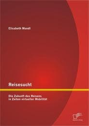 Cover von Reisesucht: Die Zukunft des Reisens in Zeiten virtueller Mobilität