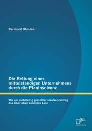 Cover von Die Rettung eines mittelständigen Unternehmens durch die Planinsolvenz: Wie ein rechtzeitig gestellter Insolvenzantrag das Überleben bedeuten kann
