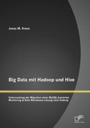 Cover von Big Data mit Hadoop und Hive: Untersuchung der Migration einer MySQL-basierten Monitoring & Data Warehouse Lösung nach Hadoop