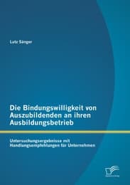 Cover von Die Bindungswilligkeit von Auszubildenden an ihren Ausbildungsbetrieb: Untersuchungsergebnisse mit Handlungsempfehlungen für Unternehmen