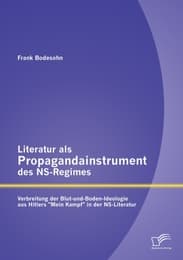 Cover von Literatur als Propagandainstrument des NS-Regimes: Verbreitung der Blut-und-Boden-Ideologie aus Hitlers 'Mein Kampf' in der NS-Literatur