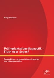 Cover von Präimplantationsdiagnostik - Fluch oder Segen? Perspektiven, Argumentationsstrategien und Lösungsansätze