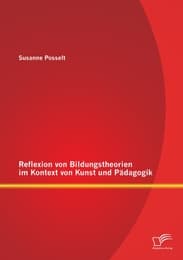 Cover von Reflexion von Bildungstheorien im Kontext von Kunst und Pädagogik
