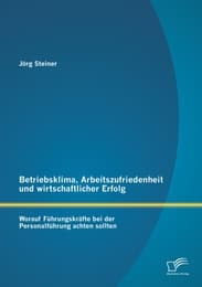 Cover von Betriebsklima, Arbeitszufriedenheit und wirtschaftlicher Erfolg: Worauf Führungskräfte bei der Personalführung achten sollten