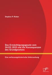Cover von Das Ermächtigungsgesetz vom 24.03.1933 und die Konsequenzen des Grundgesetzes: Eine verfassungshistorische Untersuchung