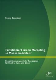 Cover von Funktioniert Green Marketing in Massenmärkten? Betrachtung ausgewählter Kampagnen für Handys, Autos und Strom