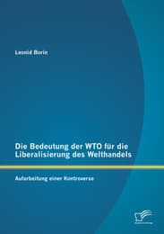 Cover von Die Bedeutung der WTO für die Liberalisierung des Welthandels: Aufarbeitung einer Kontroverse