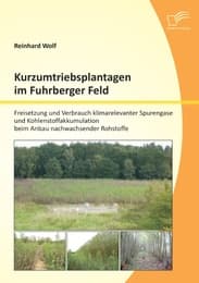 Cover von Kurzumtriebsplantagen im Fuhrberger Feld: Freisetzung und Verbrauch klimarelevanter Spurengase und Kohlenstoffakkumulation beim Anbau nachwachsender Rohstoffe