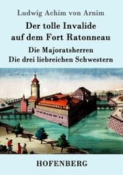 Cover von Der tolle Invalide auf dem Fort Ratonneau / Die Majoratsherren / Die drei liebreichen Schwestern