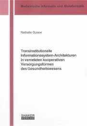 Cover von Transinstitutionelle Informationssystem-Architekturen in vernetzten kooperativen Versorgungsformen des Gesundheitswesens