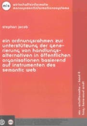 Cover von Ein Ordnungsrahmen zur Unterstützung der Generierung von Handlungsalternativen in öffentlichen Organisationen basierend auf Instrumenten des Semantic Web