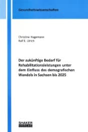 Cover von Der zukünftige Bedarf für Rehabilitationsleistungen unter dem Einfluss des demografischen Wandels in Sachsen bis 2025