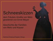 Cover von Schneeskizzen, dem Fräulein Amélie von Metz gewidmet von Ernst Meyer - Geschichte der Familien von Metz und Kayser