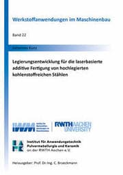 Cover von Legierungsentwicklung für die laserbasierte additive Fertigung von hochlegierten kohlenstoffreichen Stählen