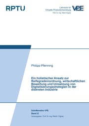 Cover von Ein holistischer Ansatz zur Reifegradeinordnung, wirtschaftlichen Bewertung und Umsetzung von Digitalisierungsstrategien in der diskreten Industrie
