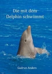 Cover von Die mit dem Delphin schwimmt