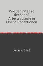 Cover von Wie der Vater, so der Sohn? Arbeitsabläufe in Online-Redaktionen