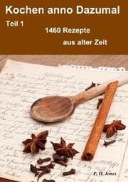 Cover von Kochen anno Dazumal - Teil 1 - 1460 Rezepte aus alter Zeit