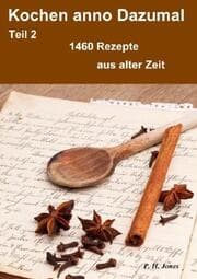 Cover von Kochen anno Dazumal - Teil 2 - 1460 Rezepte aus alter Zeit