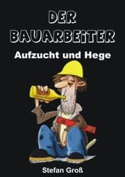 Cover von Der Bauarbeiter - Aufzucht und Hege